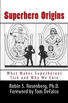 Superhero Origins: What Makes Superheroes Tick And Why We Care-..