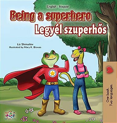 Being A Superhero (English Hungarian Bilingual Book)-..