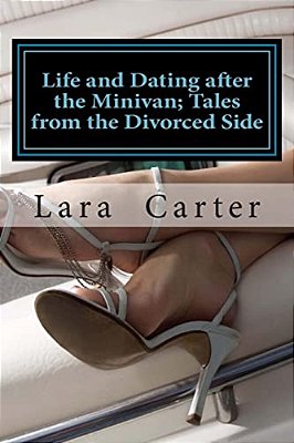 Life And Dating After The Minivan; Tales From The Divorced Side-..