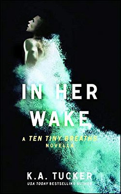 In Her Wake: A Ten Tiny Breaths Novella-..