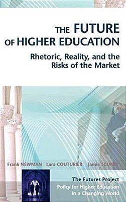 The Future Of Higher Education: Rhetoric, Reality, And The Risks Of The Market-..