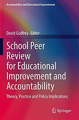 School Peer Review For Educational Improvement And Accountability: Theory, Practice And Policy Implications-..