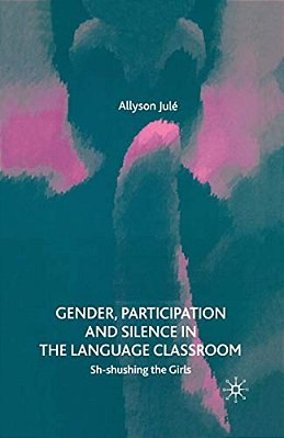 Gender, Participation And Silence In The Language Classroom: Sh-Shushing The Girls-..