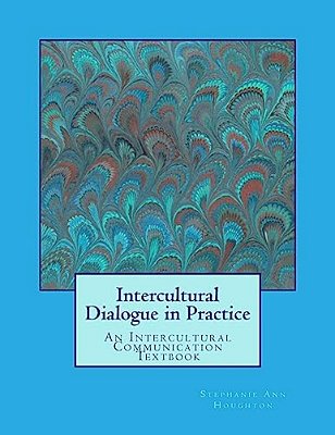 Intercultural Dialogue In Practice: An Intercultural Communication Textbook-..