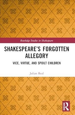 Shakespeare's Forgotten Allegory: Vice, Virtue, And Spoilt Children-..