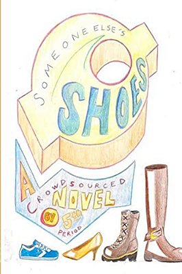 Someone Else's Shoes (5Th Period): A Crowd Sourced Novel-..