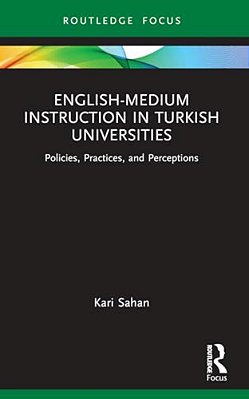 English-Medium Instruction In Turkish Universities: Policies, Practices, And Perceptions-..