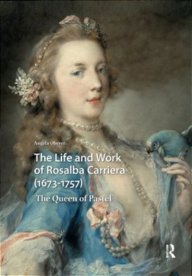 The Life And Work Of Rosalba Carriera (1673-1757): The Queen Of Pastel-..