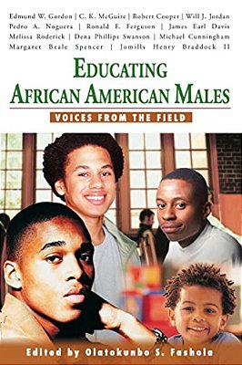 Educating African American Males: Voices From The Field-..
