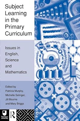 Subject Learning In The Primary Curriculum: Issues In English, Science And Maths-..
