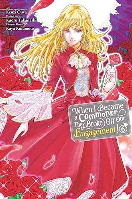 When I Became A Commoner, They Broke Off Our Engagement!, Vol. 6-..