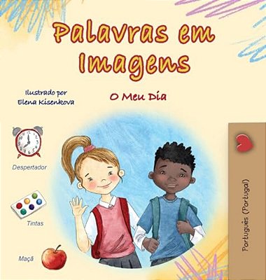 Words In Pictures - My Day (Portuguese Portugal Children's Book)-..