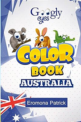 Googly Eyes Color Book: Australia: Australian Wild Animals-..