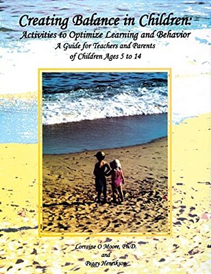 Creating Balance In Children: Activities To Optimize Learning And Behavior: A Guide For Teachers And Parents Of Children Ages 5 To 14-..