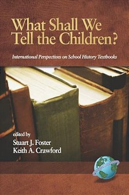 What Shall We Tell The Children? International Perspectives On School History Textbooks-..