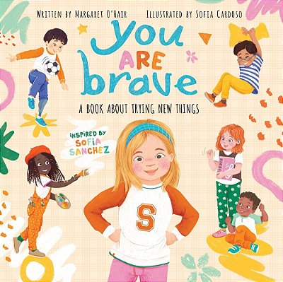 You Are Brave: A Book About Trying New Things-..