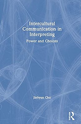 Intercultural Communication In Interpreting: Power And Choices-..