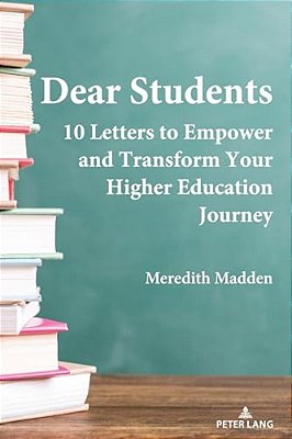 Dear Students: 10 Letters To Empower And Transform Your Higher Education Journey-..
