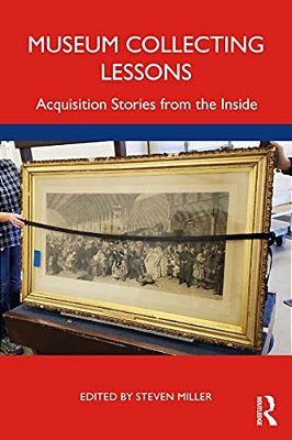 Museum Collecting Lessons: Acquisition Stories From The Inside-..