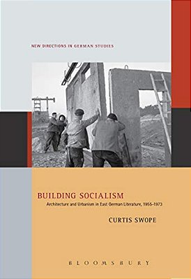 Building Socialism: Architecture And Urbanism In East German Literature, 1955-1973-..