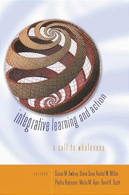 Integrative Learning And Action: A Call To Wholeness-..