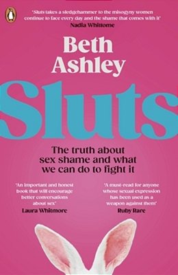 Sluts: The Truth About Sex Shame And What We Can Do To Fight It-..