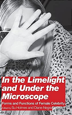 In The Limelight And Under The Microscope: Forms And Functions Of Female Celebrity-..