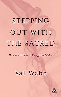 Stepping Out With The Sacred: Human Attempts To Engage The Divine-..