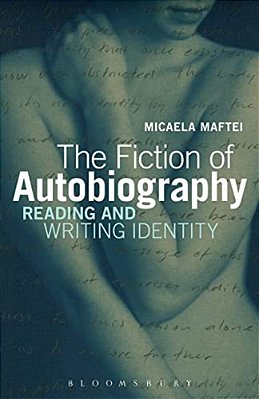 The Fiction Of Autobiography: Reading And Writing Identity-..