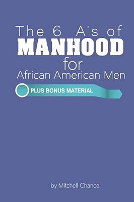 The 6 A's Of Manhood For African American Men-..