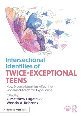 Intersectional Identities Of Twice-Exceptional Teens: How Diverse Identities Affect The Social And Academic Experience-..