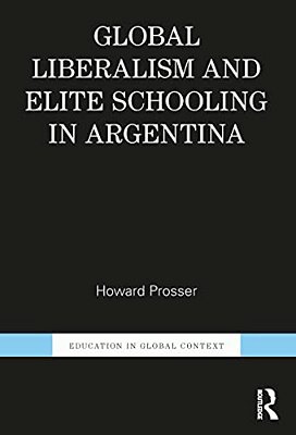 Global Liberalism And Elite Schooling In Argentina-..
