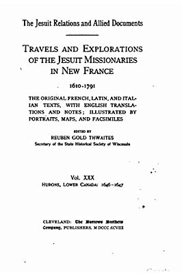 The Jesuit Relations And Allied Documents - Travel And Explorations Of The Jesuit Missionaries In New France-..
