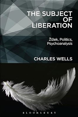 The Subject Of Liberation: I Ek, Politics, Psychoanalysis-..