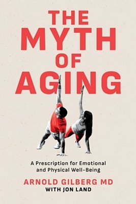 The Myth Of Aging: A Prescription For Emotional And Physical Well-Being-..