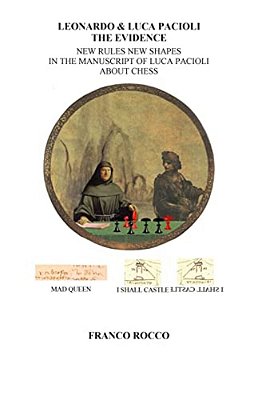 Leonardo & Luca Pacioli The Evidence: New Rules New Shapes In The Manuscript Of Luca Pacioli About Chess-..