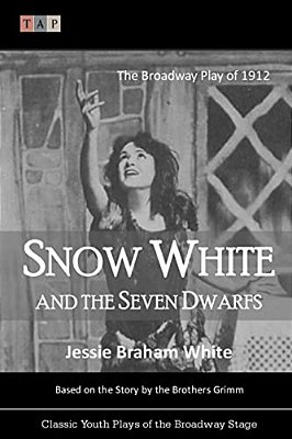 Snow White And The Seven Dwarfs: The Broadway Play Of 1912-..
