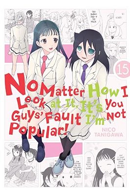 No Matter How I Look At It, It's You Guys' Fault I'm Not Popular!, Vol. 15-..