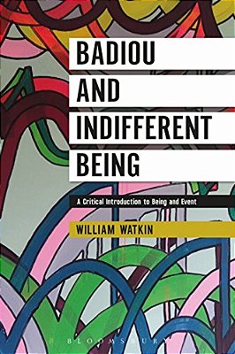 Badiou And Indifferent Being: A Critical Introduction To Being And Event-..