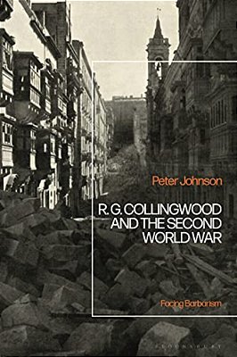 R. G Collingwood And The Second World War: Facing Barbarism-..