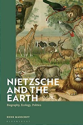 Nietzsche And The Earth: Biography, Ecology, Politics-..