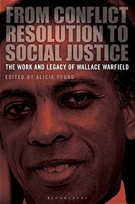 From Conflict Resolution To Social Justice: The Work And Legacy Of Wallace Warfield-..