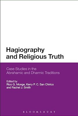 Hagiography And Religious Truth: Case Studies In The Abrahamic And Dharmic Traditions-..
