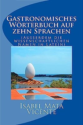 Gastronomisches Worterbuch Auf Zehn Sprachen: (Auserdem Der Wissenchaftlichen Namen In Latein-..