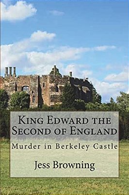 King Edward The Second Of England: Murder In Berkeley Castle-..