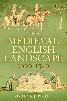 The Medieval English Landscape, 1000-1540-..