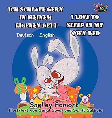 Ich Schlafe Gern In Meinem Eigenen Bett I Love To Sleep In My Own Bed: German English Bilingual Edition-..