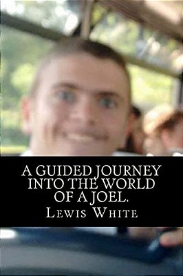 A Guided Journey Into The World Of A Joel.: Aka F*ck You, Joel-..