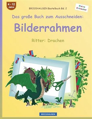 Brockhausen Bastelbuch Bd. 2 - Das Große Buch Zum Ausschneiden: Bilderrahmen: Ritter: Drachen-..