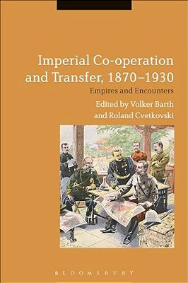 Imperial Co-Operation And Transfer, 1870-1930: Empires And Encounters-..